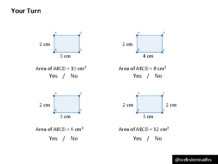 Your Turn 2 cm 3 cm Area of ABCD = 10 cm² Yes /