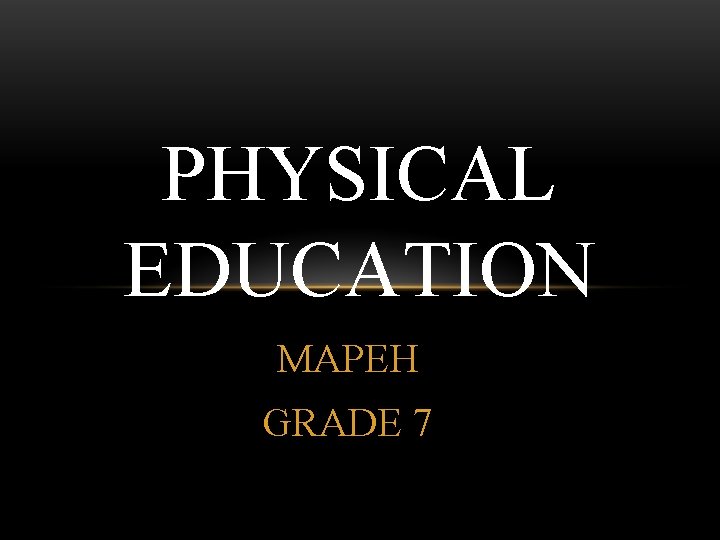 PHYSICAL EDUCATION MAPEH GRADE 7 