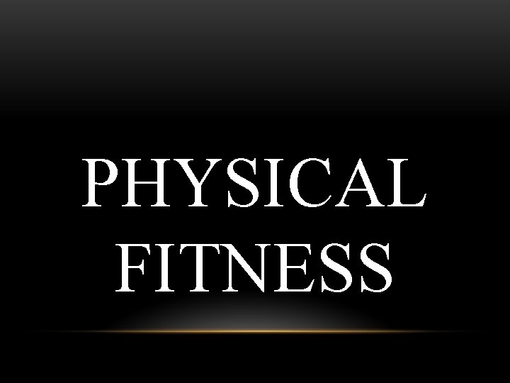 PHYSICAL FITNESS 