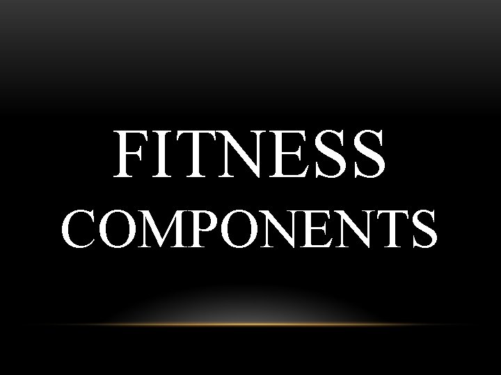 FITNESS COMPONENTS 