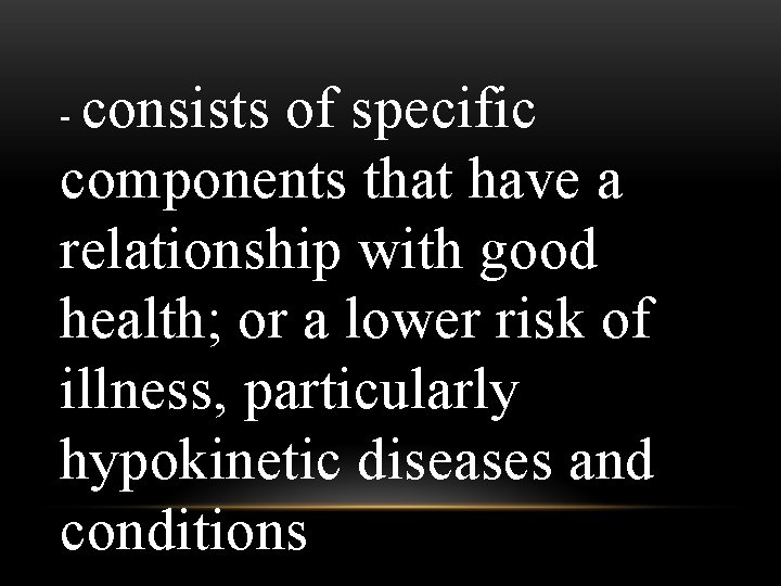consists of specific components that have a relationship with good health; or a lower