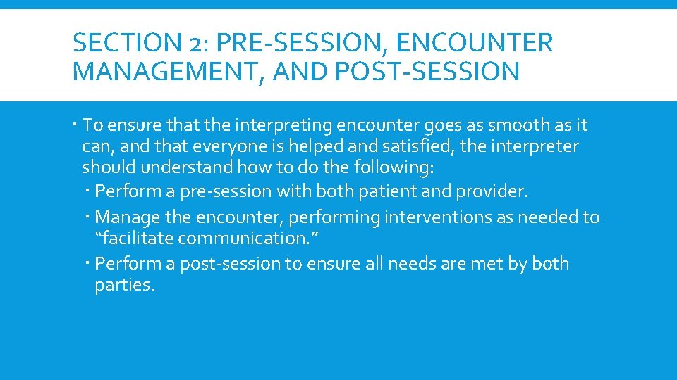 SECTION 2: PRE-SESSION, ENCOUNTER MANAGEMENT, AND POST-SESSION To ensure that the interpreting encounter goes