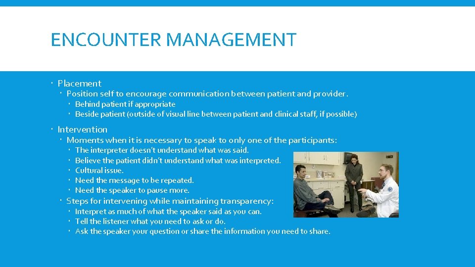 ENCOUNTER MANAGEMENT Placement Position self to encourage communication between patient and provider. Behind patient