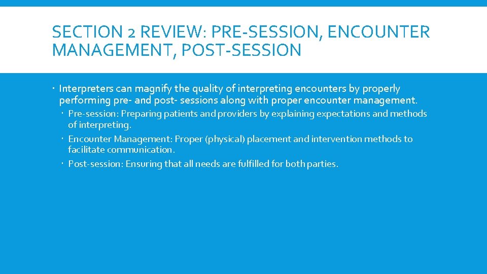 SECTION 2 REVIEW: PRE-SESSION, ENCOUNTER MANAGEMENT, POST-SESSION Interpreters can magnify the quality of interpreting