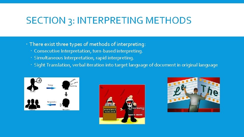 SECTION 3: INTERPRETING METHODS There exist three types of methods of interpreting: Consecutive Interpretation,