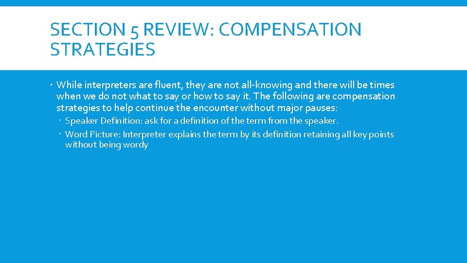 SECTION 5 REVIEW: COMPENSATION STRATEGIES While interpreters are fluent, they are not all-knowing and