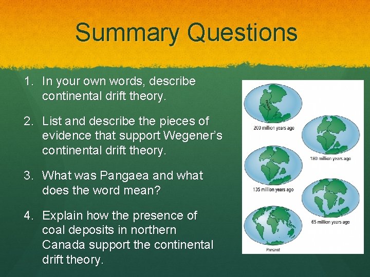 Summary Questions 1. In your own words, describe continental drift theory. 2. List and