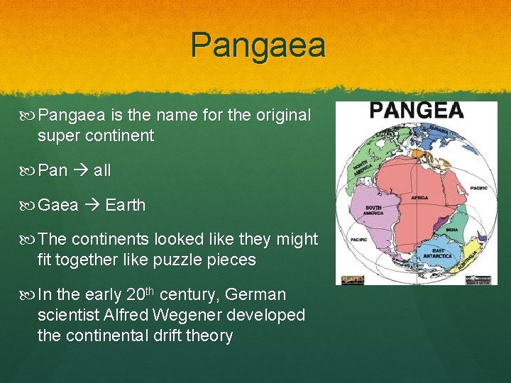 Pangaea is the name for the original super continent Pan all Gaea Earth The