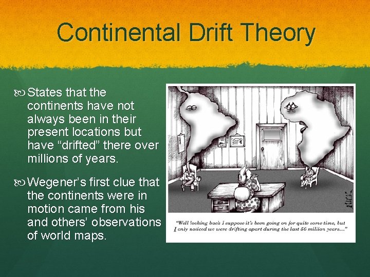 Continental Drift Theory States that the continents have not always been in their present