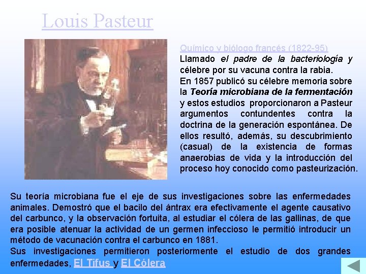 Louis Pasteur Químico y biólogo francés (1822 -95) Llamado el padre de la bacteriología