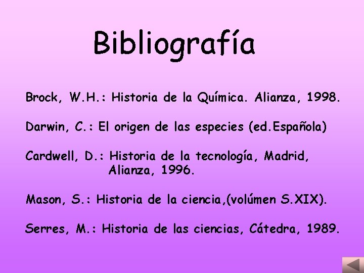 Bibliografía Brock, W. H. : Historia de la Química. Alianza, 1998. Darwin, C. :