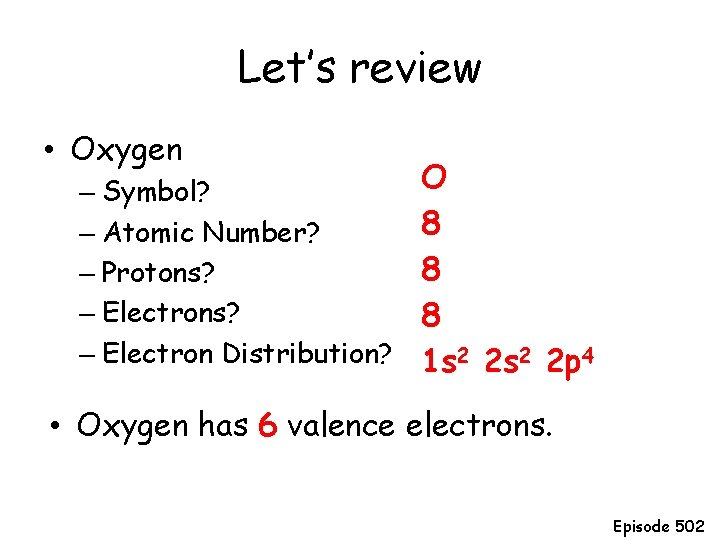 Let’s review • Oxygen – Symbol? – Atomic Number? – Protons? – Electron Distribution?