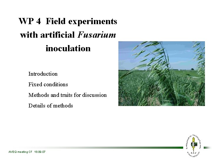 WP 4 Field experiments with artificial Fusarium inoculation Introduction Fixed conditions Methods and traits