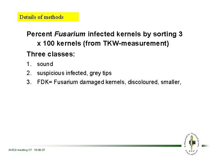 Details of methods Percent Fusarium infected kernels by sorting 3 x 100 kernels (from