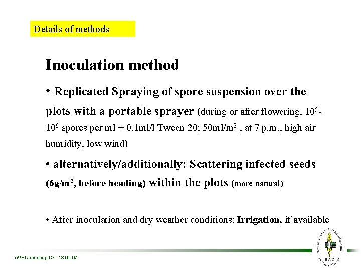 Details of methods Inoculation method • Replicated Spraying of spore suspension over the plots