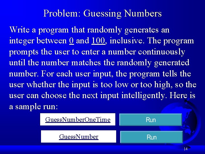 Problem: Guessing Numbers Write a program that randomly generates an integer between 0 and