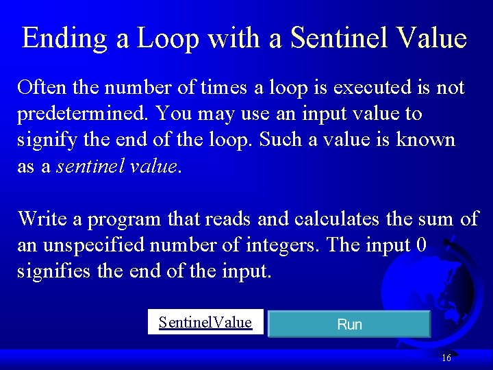 Ending a Loop with a Sentinel Value Often the number of times a loop