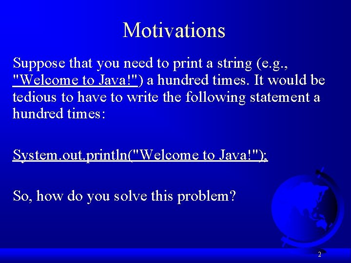 Motivations Suppose that you need to print a string (e. g. , "Welcome to