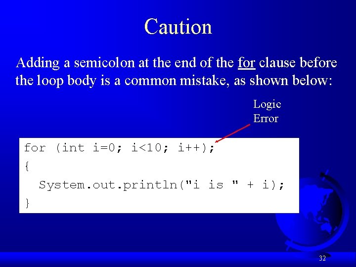 Caution Adding a semicolon at the end of the for clause before the loop
