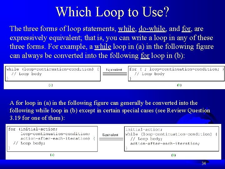 Which Loop to Use? The three forms of loop statements, while, do-while, and for,