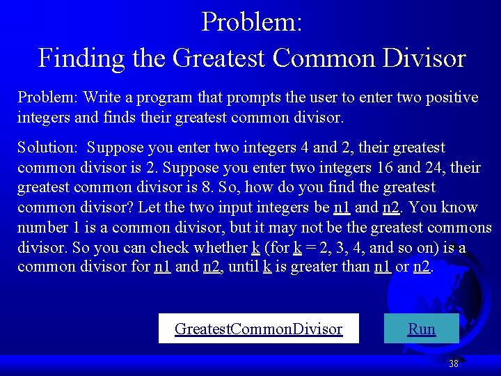 Problem: Finding the Greatest Common Divisor Problem: Write a program that prompts the user
