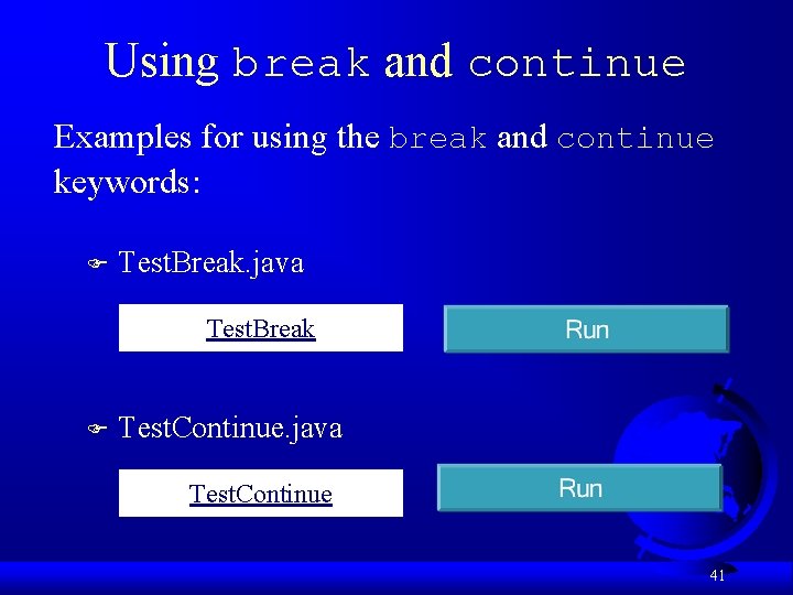 Using break and continue Examples for using the break and continue keywords: F Test.
