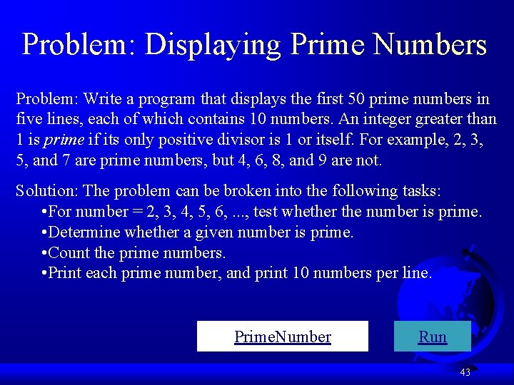 Problem: Displaying Prime Numbers Problem: Write a program that displays the first 50 prime