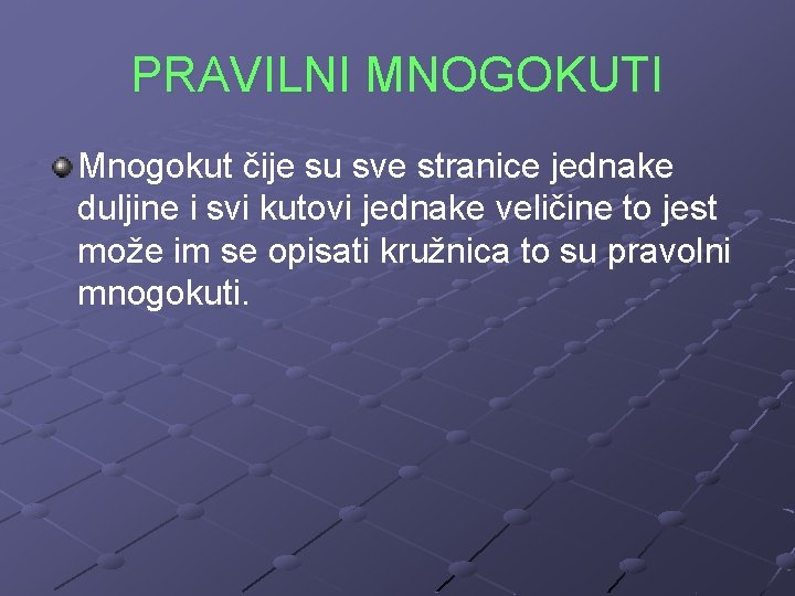 PRAVILNI MNOGOKUTI Mnogokut čije su sve stranice jednake duljine i svi kutovi jednake veličine