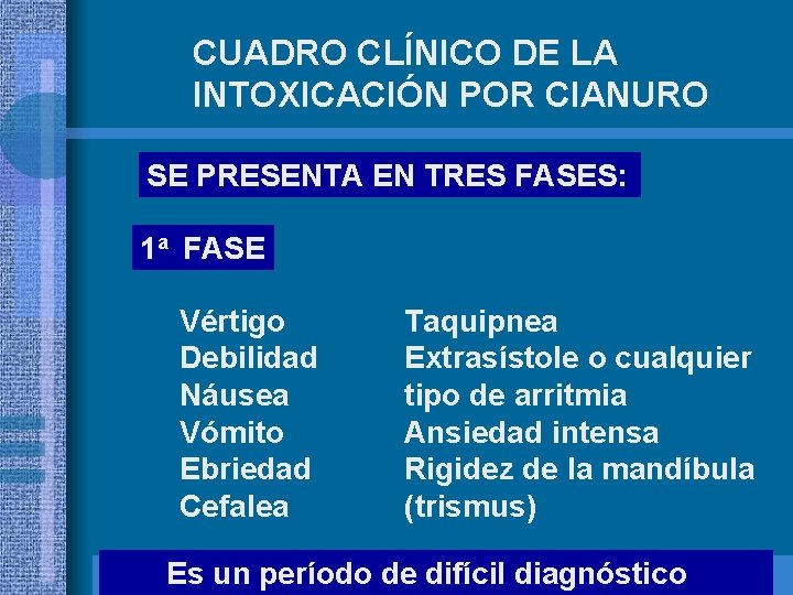 CUADRO CLÍNICO DE LA INTOXICACIÓN POR CIANURO SE PRESENTA EN TRES FASES: 1 a