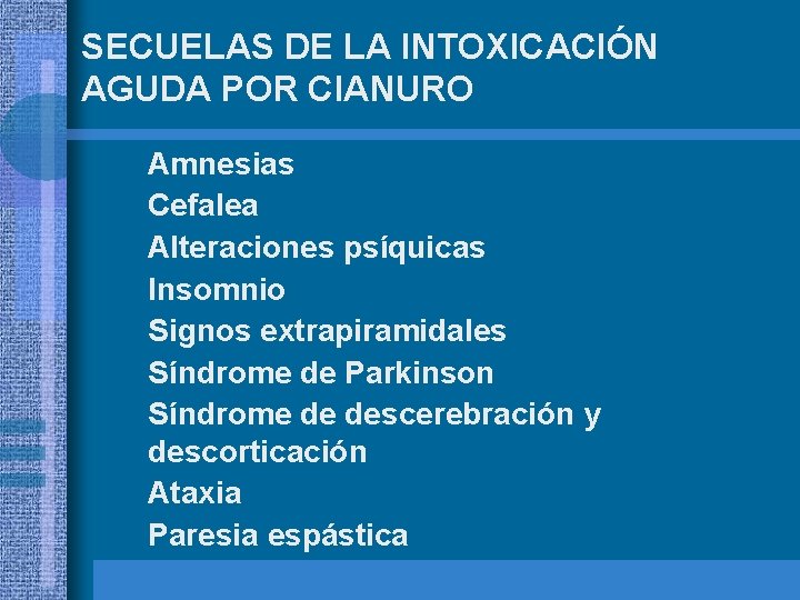 SECUELAS DE LA INTOXICACIÓN AGUDA POR CIANURO Amnesias Cefalea Alteraciones psíquicas Insomnio Signos extrapiramidales