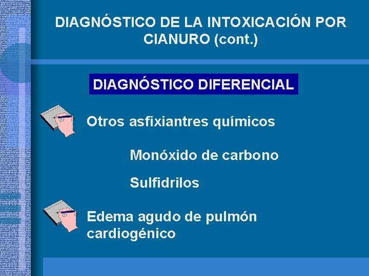 DIAGNÓSTICO DE LA INTOXICACIÓN POR CIANURO (cont. ) DIAGNÓSTICO DIFERENCIAL Otros asfixiantres químicos Monóxido