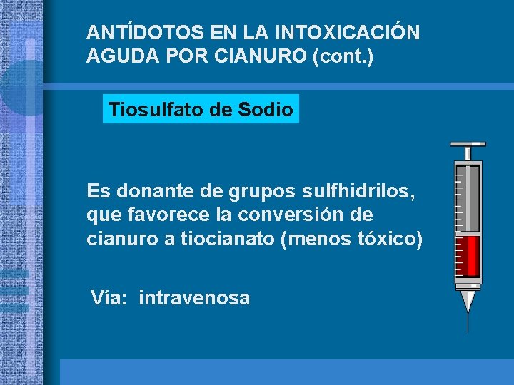 ANTÍDOTOS EN LA INTOXICACIÓN AGUDA POR CIANURO (cont. ) Tiosulfato de Sodio Es donante