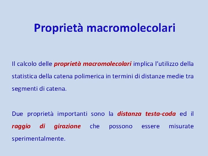 Proprietà macromolecolari Il calcolo delle proprietà macromolecolari implica l’utilizzo della statistica della catena polimerica