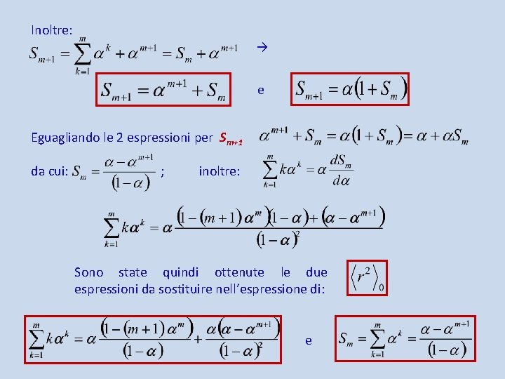 Inoltre: → e Eguagliando le 2 espressioni per Sm+1 da cui: ; inoltre: Sono