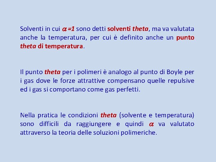 Solventi in cui =1 sono detti solventi theta, ma va valutata anche la temperatura,