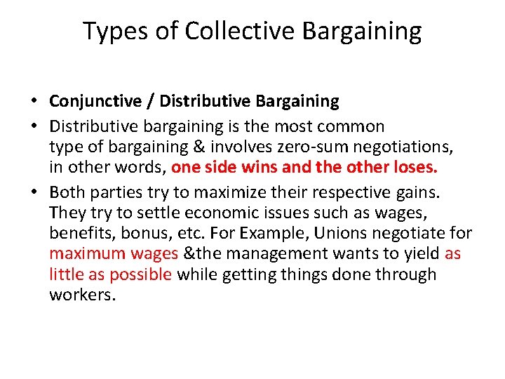 Types of Collective Bargaining • Conjunctive / Distributive Bargaining • Distributive bargaining is the