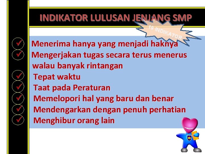 INDIKATOR LULUSAN JENJANG SMP 19 I NDI KAT OR ü Menerima hanya yang menjadi