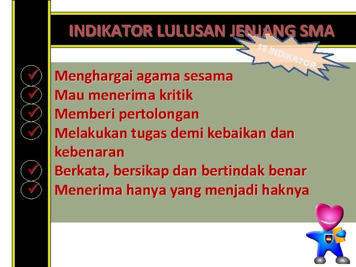 INDIKATOR LULUSAN JENJANG SMA 18 I NDI KAT OR Menghargai agama sesama Mau menerima