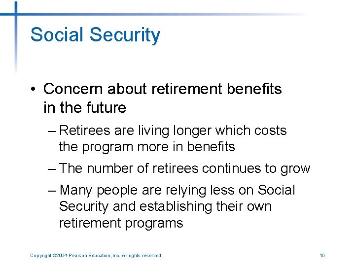 Social Security • Concern about retirement benefits in the future – Retirees are living