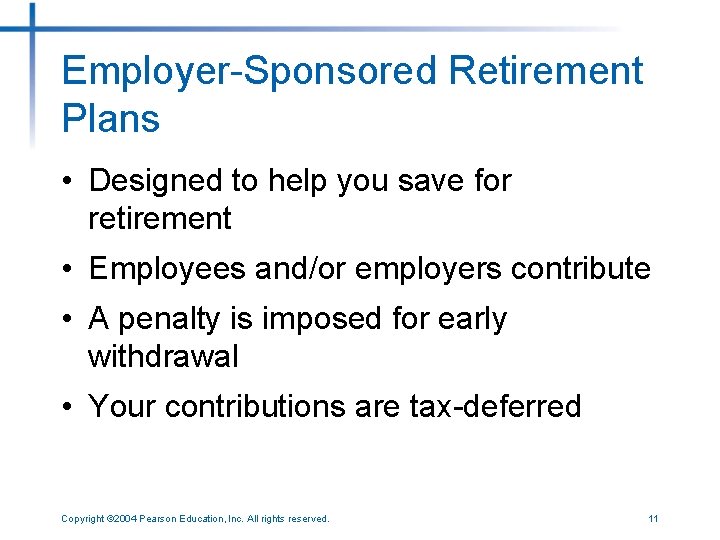 Employer-Sponsored Retirement Plans • Designed to help you save for retirement • Employees and/or