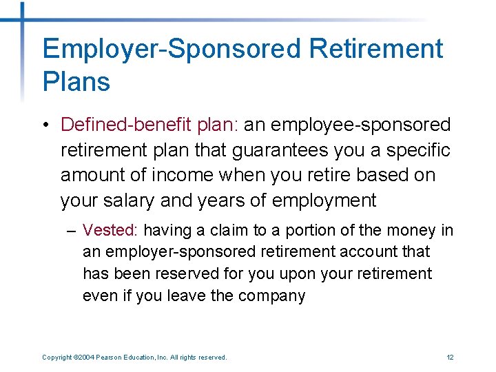 Employer-Sponsored Retirement Plans • Defined-benefit plan: an employee-sponsored retirement plan that guarantees you a