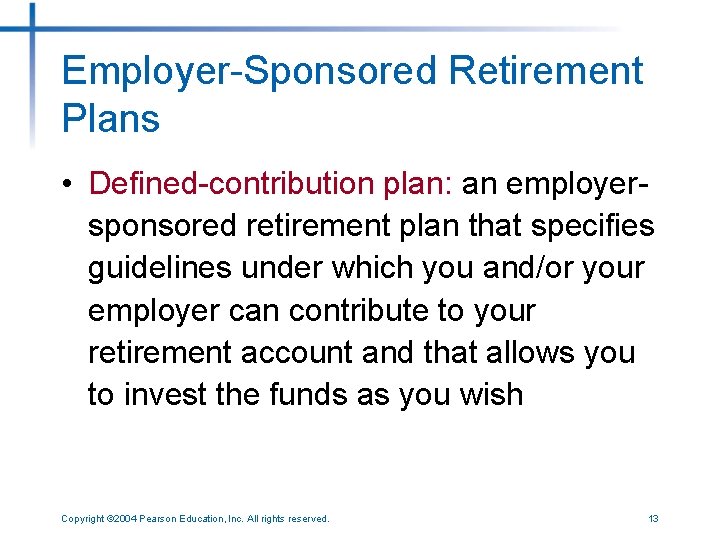 Employer-Sponsored Retirement Plans • Defined-contribution plan: an employersponsored retirement plan that specifies guidelines under
