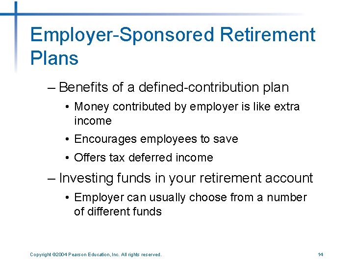 Employer-Sponsored Retirement Plans – Benefits of a defined-contribution plan • Money contributed by employer