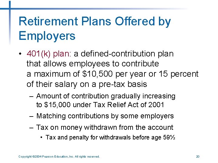 Retirement Plans Offered by Employers • 401(k) plan: a defined-contribution plan that allows employees