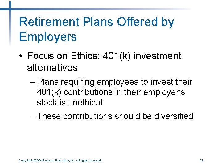 Retirement Plans Offered by Employers • Focus on Ethics: 401(k) investment alternatives – Plans