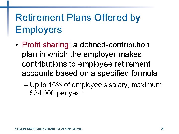 Retirement Plans Offered by Employers • Profit sharing: a defined-contribution plan in which the