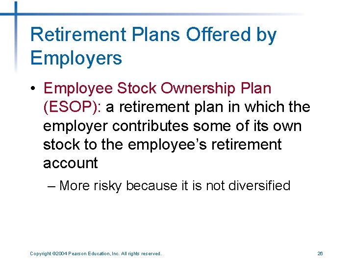 Retirement Plans Offered by Employers • Employee Stock Ownership Plan (ESOP): a retirement plan
