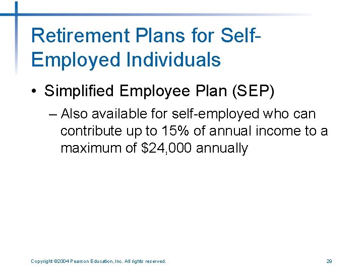 Retirement Plans for Self. Employed Individuals • Simplified Employee Plan (SEP) – Also available