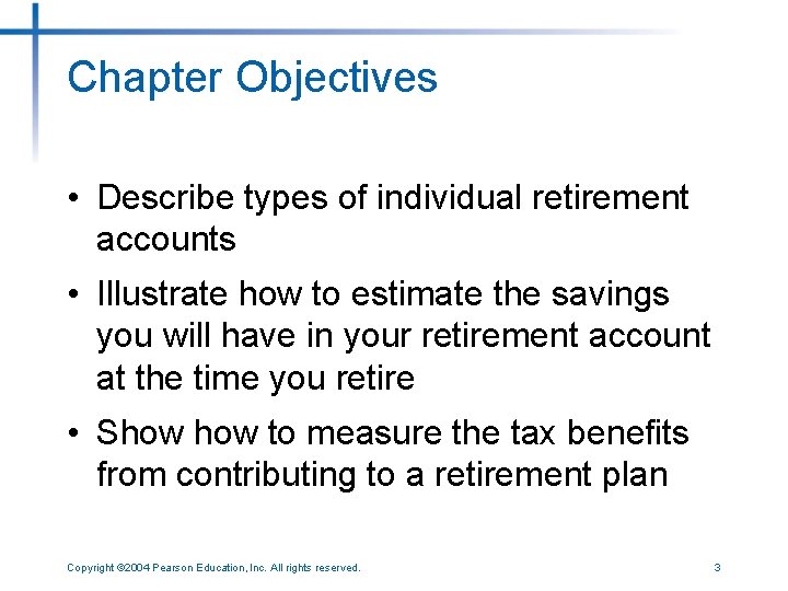 Chapter Objectives • Describe types of individual retirement accounts • Illustrate how to estimate