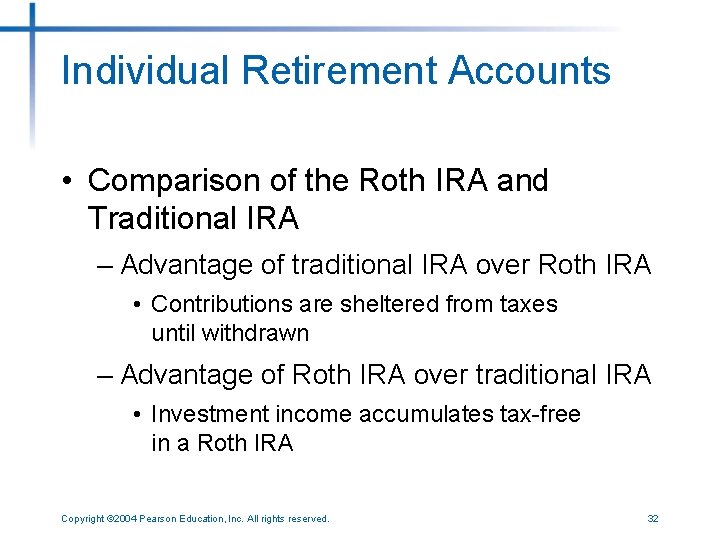 Individual Retirement Accounts • Comparison of the Roth IRA and Traditional IRA – Advantage